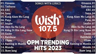 Best Of Wish 1075 Songs New Playlist 2023 With Lyrics  Umaasa Tadhana Juan Karlos [upl. by Serra854]