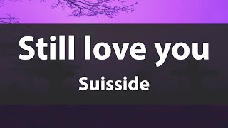 Still love you Suisside Lyrics video [upl. by Rexferd]