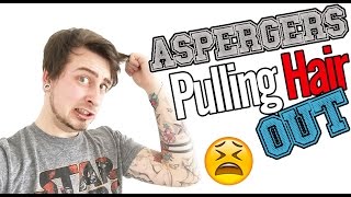 ASPERGERS PULL HAIR OUT  Trichotillomania And Aspergers Syndrome [upl. by Nostets648]