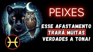 PEIXES♓ESSE AFASTAMENTO TRARÁ MUITAS VERDADES À TONA [upl. by Estel]