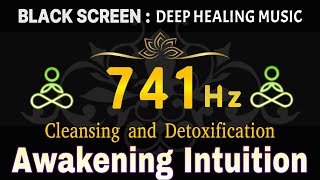 741 Hz Awakening Intuition amp Creativity  Cleansing and Detoxification Enhanced Cognitive Abilities [upl. by Uhsoj]