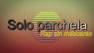 SOLO PARCHELA  Rap sin máscaras Videoclip [upl. by Lynch830]