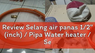 Review Selang air panas 12quot inch  Pipa Water heater  Selang Rifeng PEX P Harga Per meter [upl. by Oiratnom825]