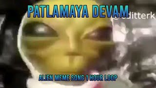 Patlamaya Devam Alien Meme Song II 1 hour Loop II DJ frog [upl. by Enovad385]