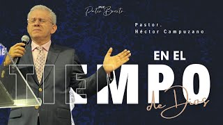 En el Tiempo de Dios será hecho Pastor Héctor Campuzano [upl. by Eseila]