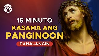 Panalangin 15 Minuto Kasama ang Panginoon • Tagalog Catholic Prayer [upl. by Roley]