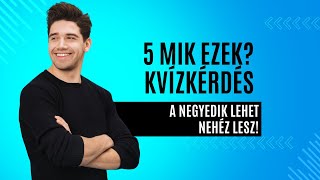 5 Mik ezek kvízkérdés  a negyedik lehet nehéz lesz [upl. by Hegyera40]