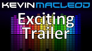 Kevin MacLeod Exciting Trailer [upl. by Adleme]