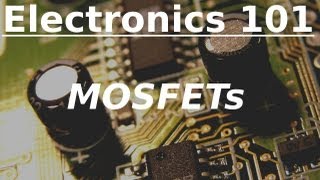 Electronics 101 MOSFETs [upl. by Galateah]