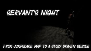 Servants Night  From Jumpscare Map To A Story Driven Series that I never finished [upl. by Darci]