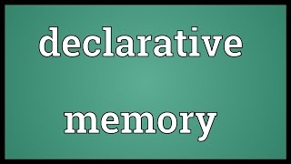 Declarative memory Meaning [upl. by Niar]