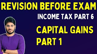 CAPITAL GAINS REVISION  PART 1  INCOME TAX REVISION  DAY BEFORE EXAM REVISION [upl. by Aek373]