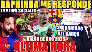 🔥RAPHINHA me RESPONDE en REDES SOCIALES ¿BALÓN de ORO 2025  COMUNICADO del BARÇA ¡NUEVA ASAMBLEA [upl. by Rehotsirk]