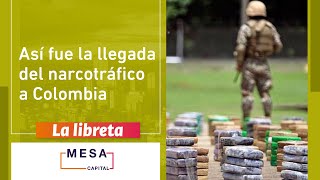 ¿Cómo llegó el narcotráfico a Colombia  La libreta  Mesa Capital [upl. by Ailero]