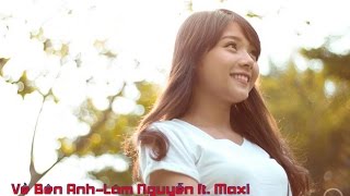 Về Bên AnhLâm Nguyễn ft Maxi HD 1080p [upl. by Yeldar]