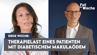 Fall der Woche – Folge 6 Therapielast eines Patienten mit diabetischem Makulaödem [upl. by Nnadroj]