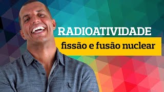 Radioatividade fissão e fusão nuclear [upl. by Paco]