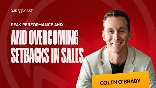 Colin OBrady On Peak Performance and Overcoming Setbacks in Sales  The D2D Podcast [upl. by Ariam772]