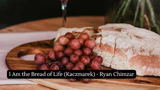 I Am the Bread of Life Kaczmarek  Ryan Chimzar [upl. by Yelrak993]