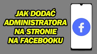 Jak Dodać Administratora Na Stronie Na Facebooku  Krok po Kroku [upl. by Pernick]