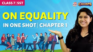 On Equality in One shot Chapter 1 Class 7  Political science  Civics  CHAMPS 2024 [upl. by Arocal81]