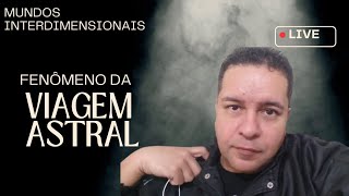 O FENÔMENO DA VIAGEM ASTRAL e os MUNDOS INTERDIMENSIONAIS [upl. by Kimball744]