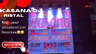 Kasana dj new year 2024 celebration in Roorkee🔥🔥Dhamakedar night🥳🥳 [upl. by Schwab]