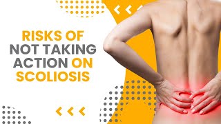 Risks of Not Taking Action on Scoliosis [upl. by Assena]