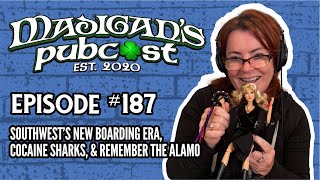 Madigans Pubcast Episode 187 Southwest’s New Boarding Era Cocaine Sharks amp Remember The Alamo [upl. by Yelkao]