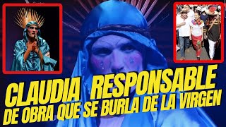 CLAUDIA SHEINBAUM ES LA RESPONSABLE DE LA OBRA “MAMÁ CABARET” EN LA QUE SE BURLAN DE LA VIRGEN [upl. by Roy629]