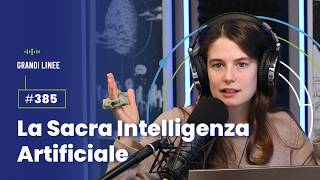 Ep 385  La Sacra Intelligenza Artificiale [upl. by Drol584]