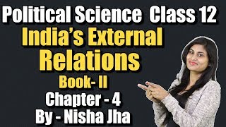 Political Science Class  12  Chapter 4  Indias External Relations  By Nisha Jha  Part  1 [upl. by Novat]