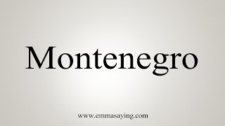 How To Say Montenegro [upl. by Atiuqrehs658]