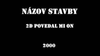 Názov Stavby  2D Povedal mi on [upl. by Sillsby977]