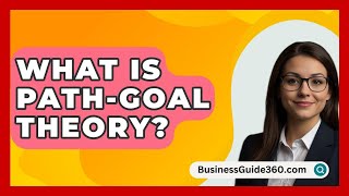 What Is PathGoal Theory  BusinessGuide360com [upl. by Elleret]