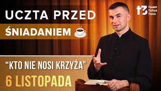 UCZTA PRZED ŚNIADANIEM ☕  Kto nie nosi krzyża EWANGELIA  6 LISTOPADA [upl. by Saxela]