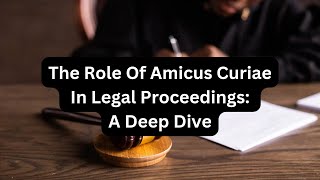 The Role of Amicus Curiae in Legal Proceedings A Deep Dive [upl. by Leamiba]