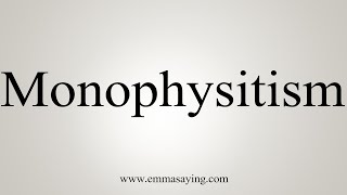 How To Say Monophysitism [upl. by Yelraf718]