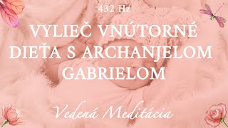 Vedená meditácia pre vyliečenie vnútorného dieťaťa s Archanjelom Gabrielom 432Hz [upl. by Ajad883]