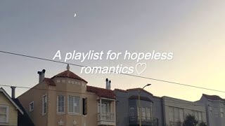 A playlist for hopeless romantics ♡ [upl. by Jenilee]