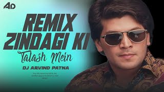 Zindagi Ki Talash Mein Kumar Sanu Song Remix By Dj Arvind Patna [upl. by Paley]