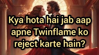 Kya hota hai jab aap apne Twinflame ko reject 🚫 karte hai  TWINFLAME REJECTION 🚫 [upl. by Roselba]