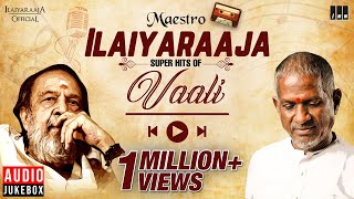 Maestro Super Hits of Vaali  Isaignani Ilaiyaraaja  80s amp 90s Hits  Evergreen Tamil Songs [upl. by Eyanaj]