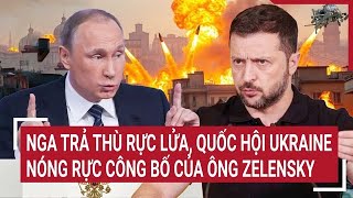 Toàn cảnh Thế giới Quốc hội Ukraine nóng rực bốc đồng của ông Zelensky Nga trả thù rực lửa [upl. by Adamo912]