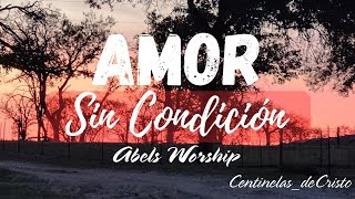 🔥🙏 Amor sin condición l Abels Worship video con LETRA [upl. by Treborsemaj]