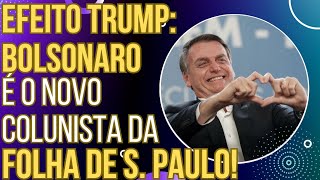 EFEITO TRUMP Bolsonaro é o novo colunista da Folha de S Paulo e a esquerda surta [upl. by Eniamahs594]