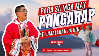 PARA SA MGA MAY PANGARAP AT LUMALABAN PA RIN II INSPIRING HOMILIES II FR JOWEL JOMARSUS GATUS [upl. by Demmahom]