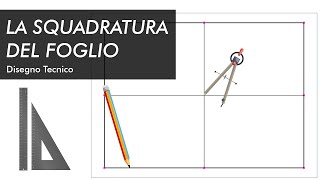 La SQUADRATURA DEL FOGLIO  disegno tecnico tecnologia medie [upl. by Aramahs454]