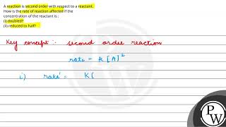 A reaction is second order with respect to a reactant How is the rate of reaction affected if t [upl. by Anali413]