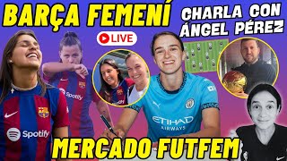 🔴 BARÇA FEMENÍ 🎙️ CHARLA con ÁNGEL PÉREZ ⚽ KIKA NAZARETH PLANTILLA 2425 y más  MERCADO FUTFEM [upl. by Dolley]